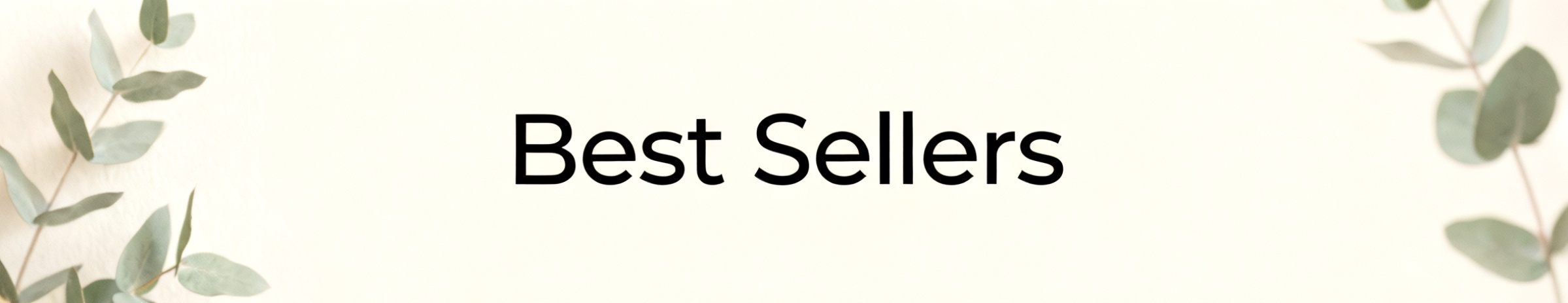Best Sellers text banner with soft eucalyptus leaves on a light cream background.